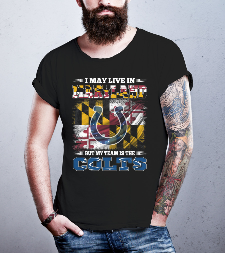 I May Live In Maryland But My Team Is The Colts T-Shirt