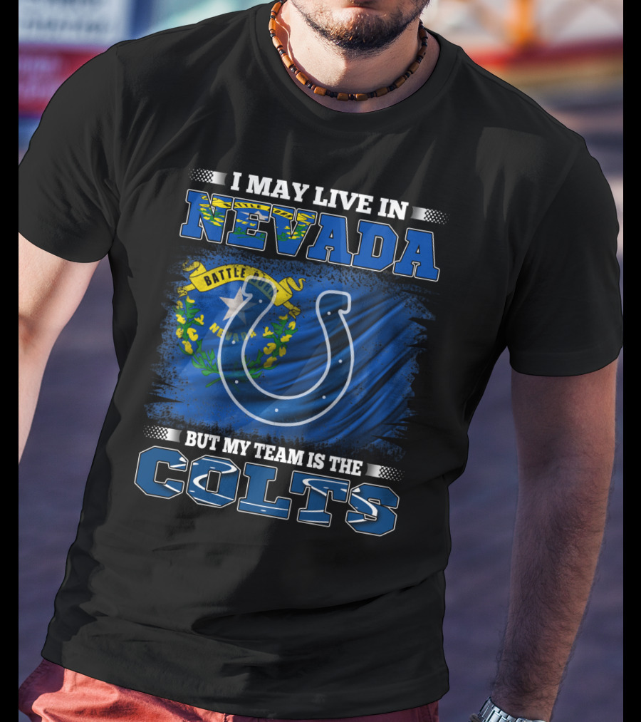 I May Live In Nevada But My Team Is The Colts Battle Born Flag T-Shirt