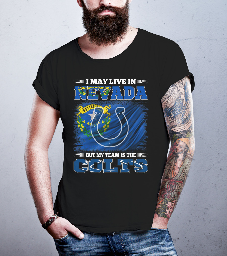I May Live In Nevada But My Team Is The Colts Battle Born Flag T-Shirt