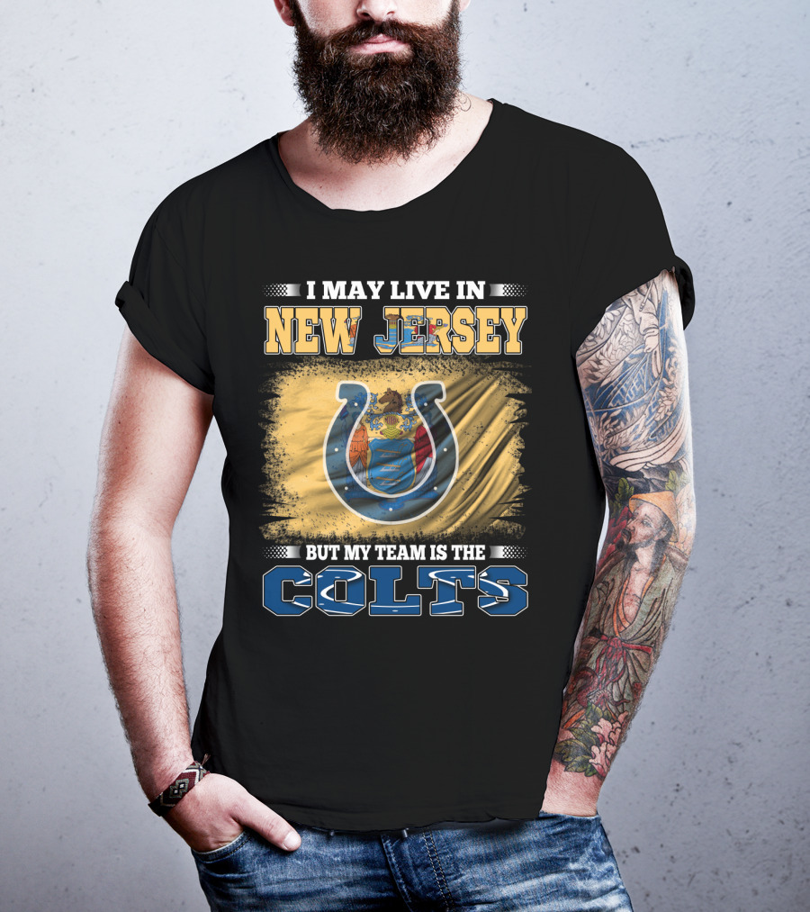 I May Live In New Jersey But My Team Is The Colts T-Shirt