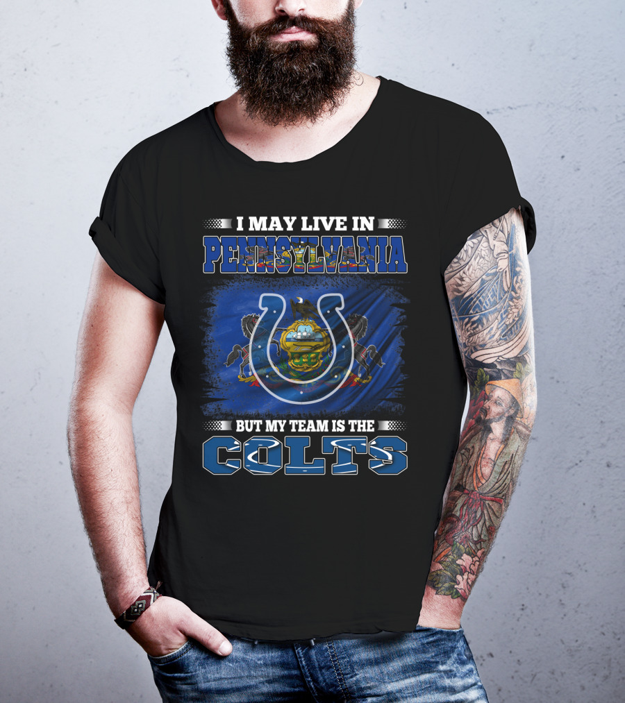 I May Live In Pennsylvania But My Team Is The Colts T-Shirt