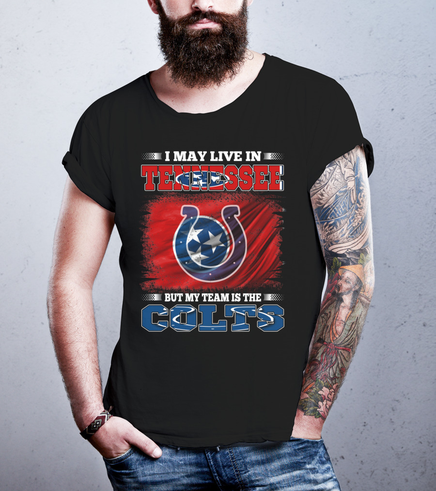 I May Live In Tennessee But My Team Is The Colts T-Shirt