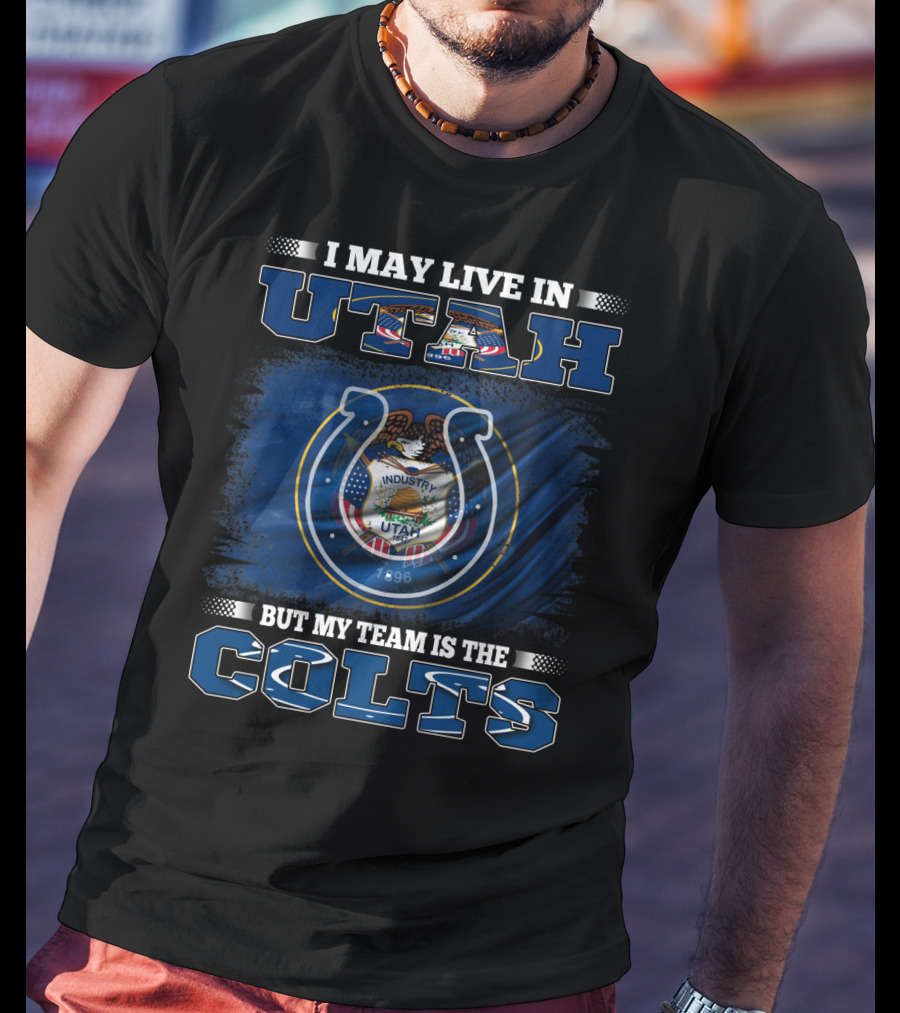 I May Live In Utah But My Team Is The Colts T-Shirt