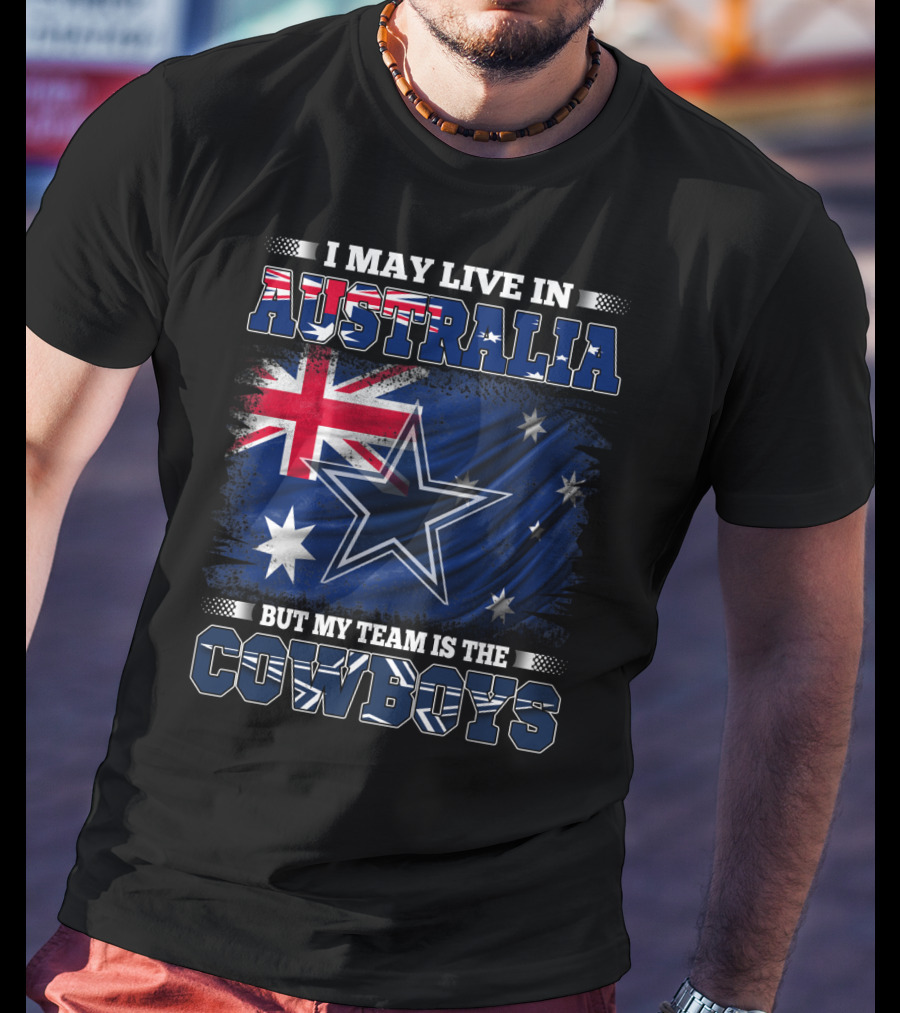 I May Live In Australia But My Team Is The Cowboys With Flag And Star T-Shirt