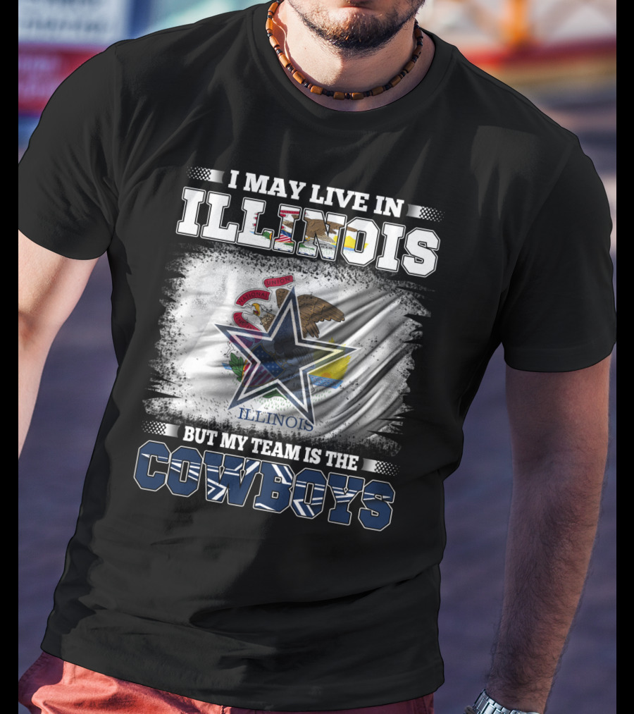 I May Live In Illinois But My Team Is The Cowboys Flag T-Shirt