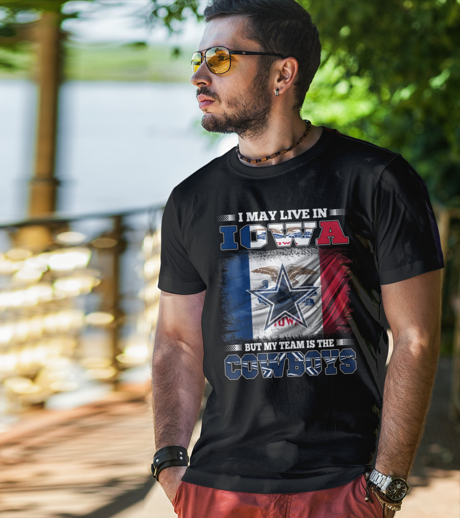 I May Live In Iowa But My Team Is The Cowboys – Iowa State Flag And Star T-Shirt