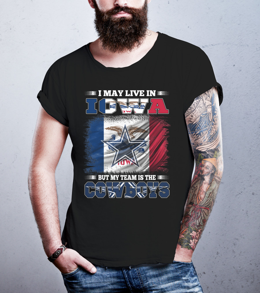 I May Live In Iowa But My Team Is The Cowboys – Iowa State Flag And Star T-Shirt