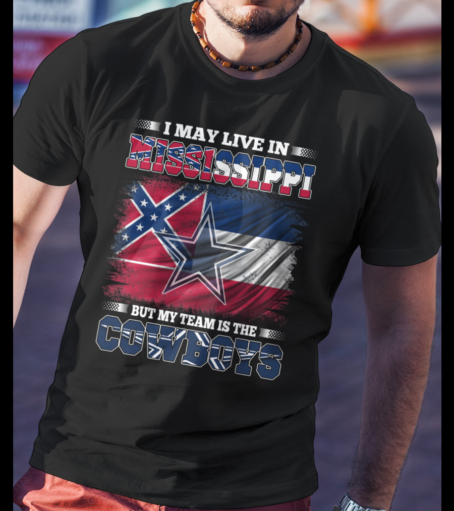 I May Live In Mississippi But My Team Is The Cowboys Flag T-Shirt