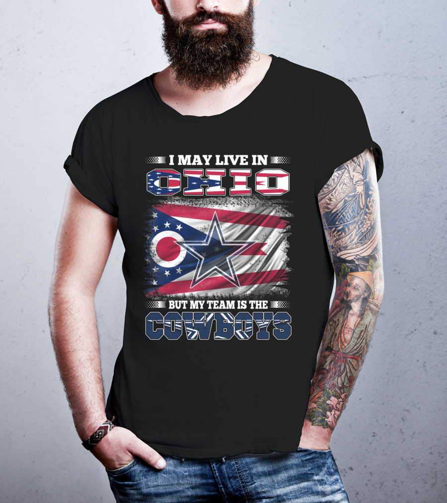 I May Live In Ohio But My Team Is The Cowboys Flag And Star T-Shirt