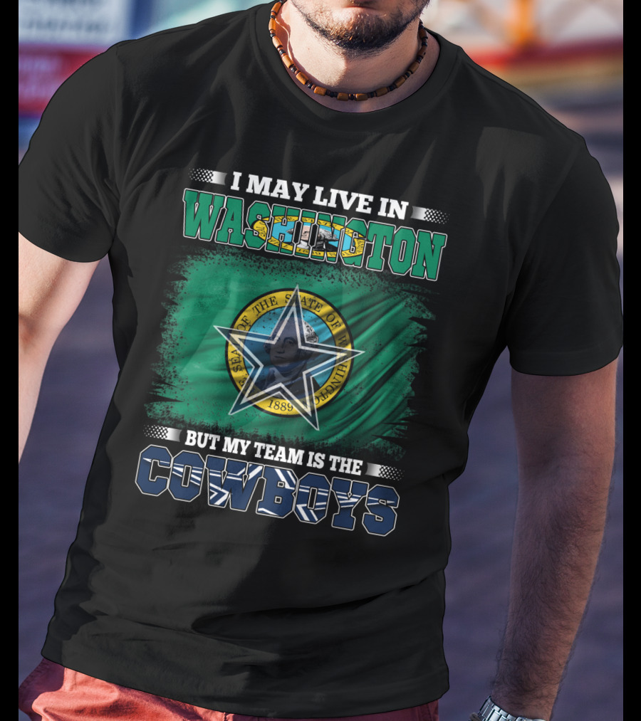 I May Live In Washington But My Team Is The Cowboys State Flag T-Shirt