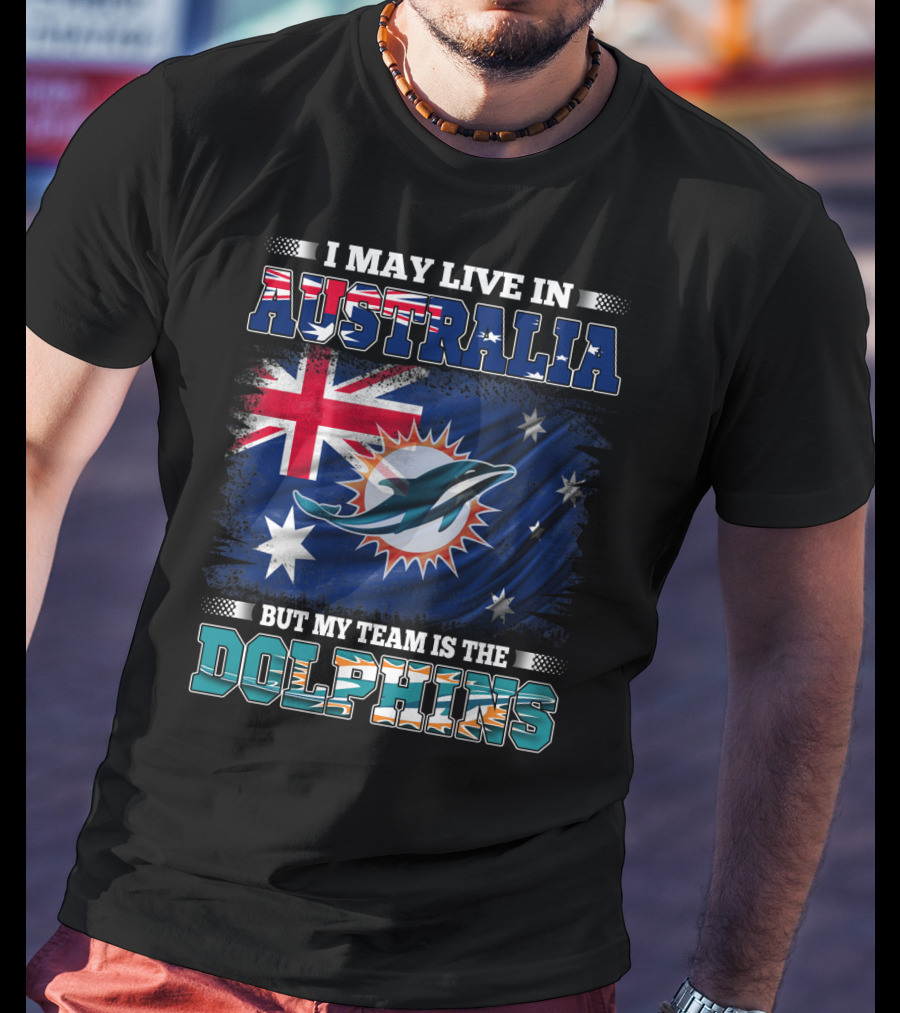 I May Live In Australia But My Team Is The Dolphins With Flag T-Shirt