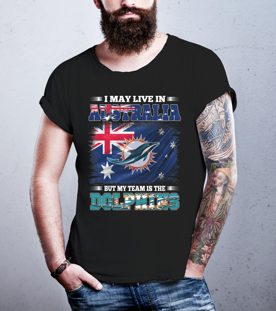 I May Live In Australia But My Team Is The Dolphins With Flag T-Shirt