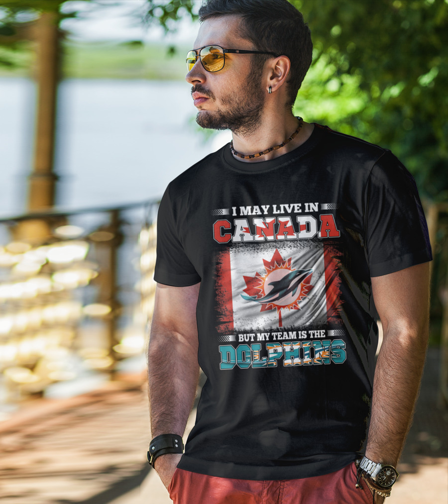 I May Live In Canada But My Team Is The Dolphins Canada Flag T-Shirt