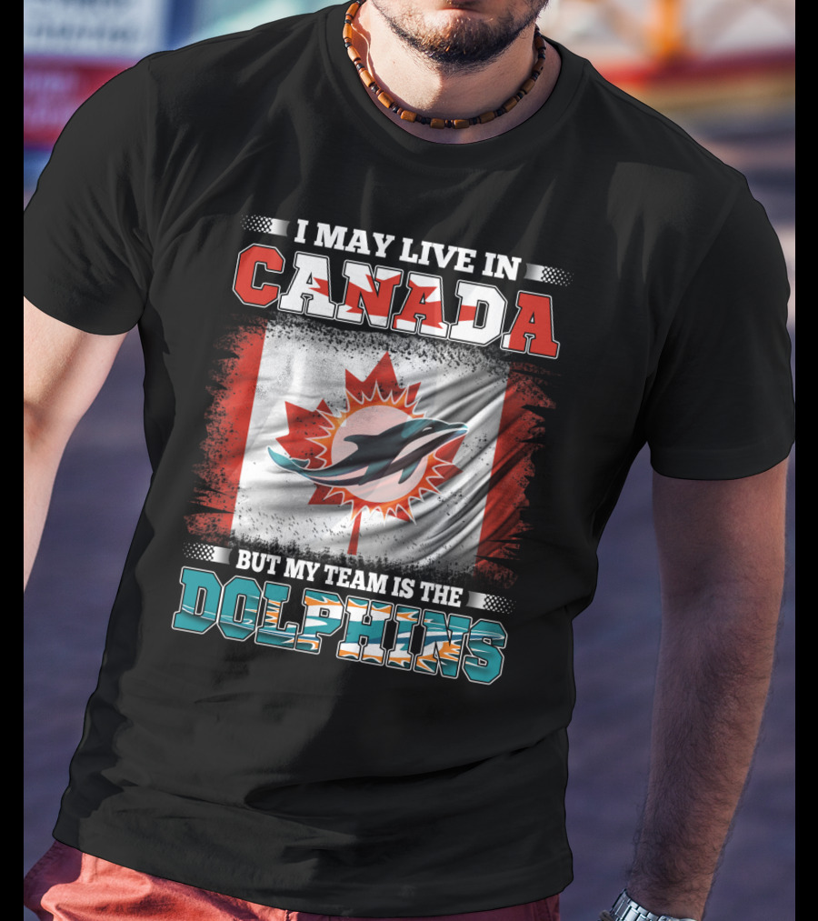 I May Live In Canada But My Team Is The Dolphins Canada Flag T-Shirt