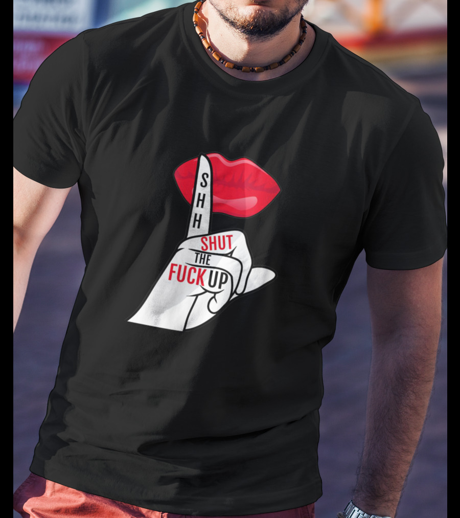 Shhh Shut The Fuck Up Red Lips Finger Gesture T-Shirt