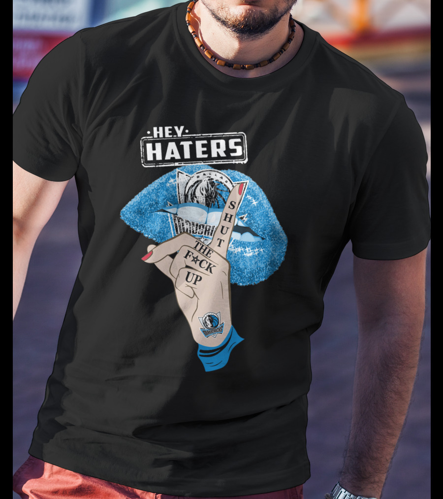 Dallas Mavericks Hey Haters Shut The F**K Up T-Shirt