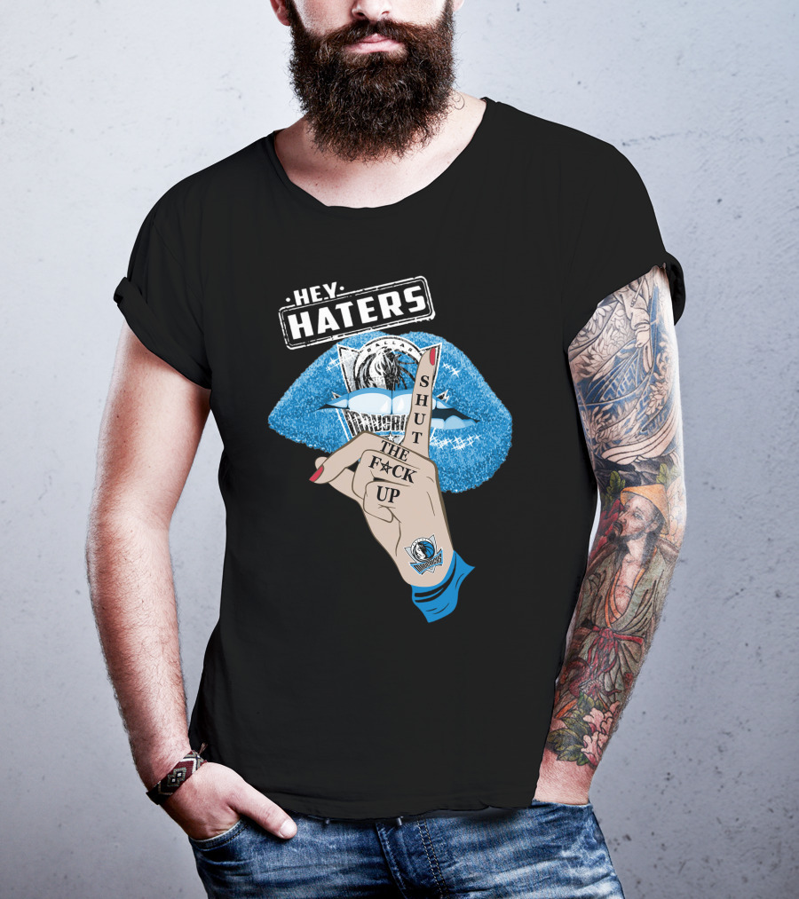 Dallas Mavericks Hey Haters Shut The F**K Up T-Shirt