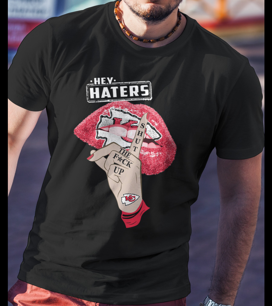 Hey Haters Kansas City Chiefs Shut The F**K Up Lip T-Shirt
