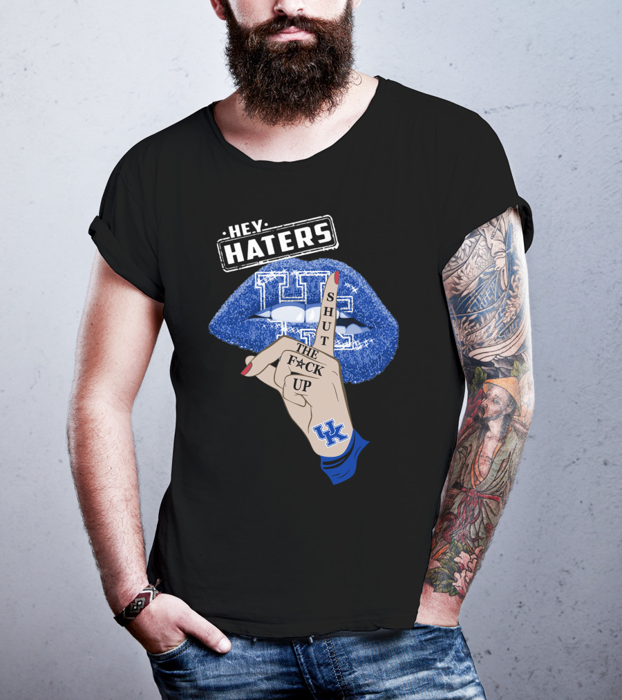 Hey Haters Kentucky Wildcats Lip Shut The F**K Up T-Shirt