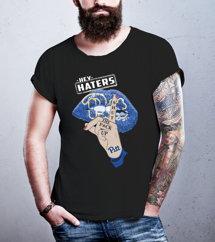 Hey Haters Pitt Shut The F**K Up Pittsburgh Panthers Lip T-Shirt