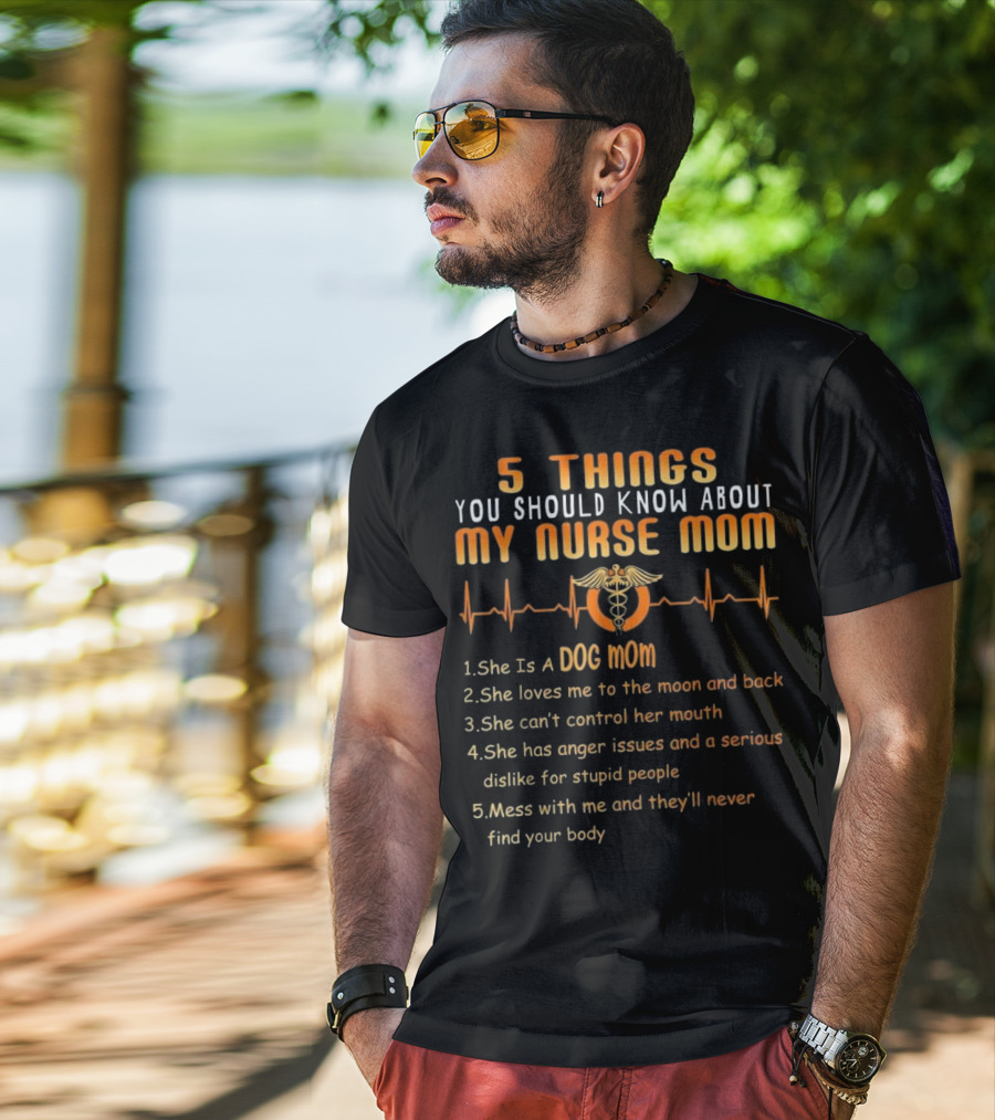 5 Things You Should Know About My Nurse Mom Dog Mom Heartbeat Humor T-Shirt