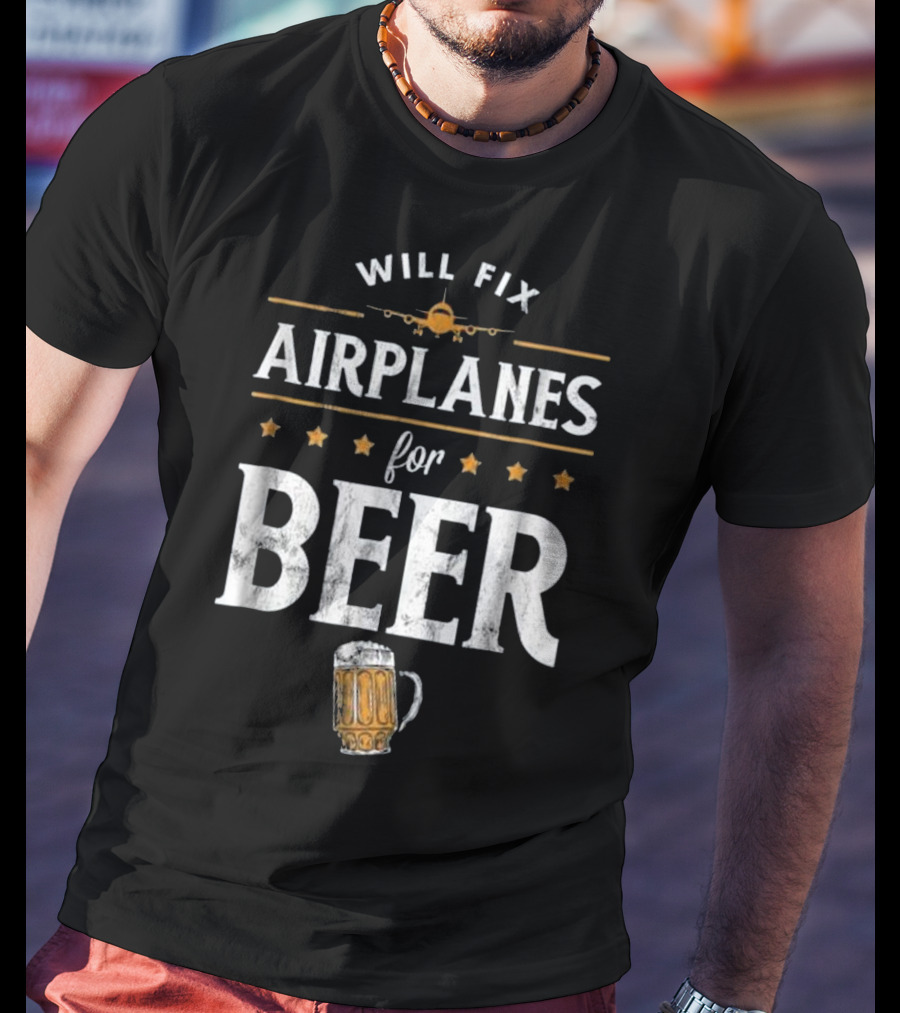 Will Fix Airplanes For Beer With Airplane And Beer Mug T-Shirt