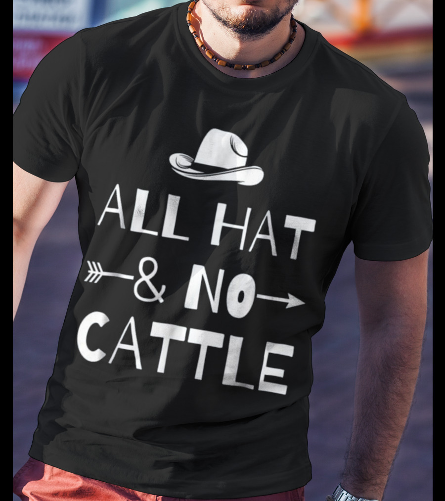 All Hat And No Cattle With Cowboy Hat And Arrows T-Shirt