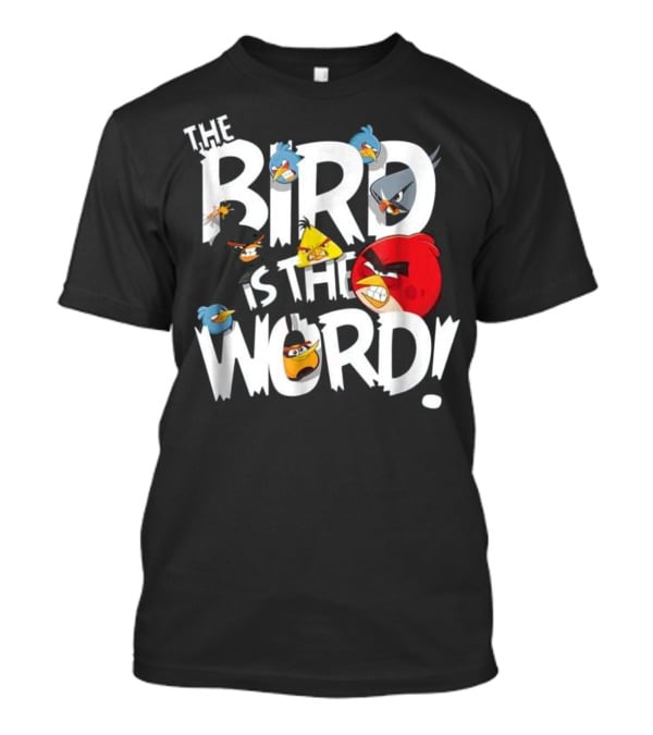 THE BIRD IS THE WORD Angry Birds T-Shirt