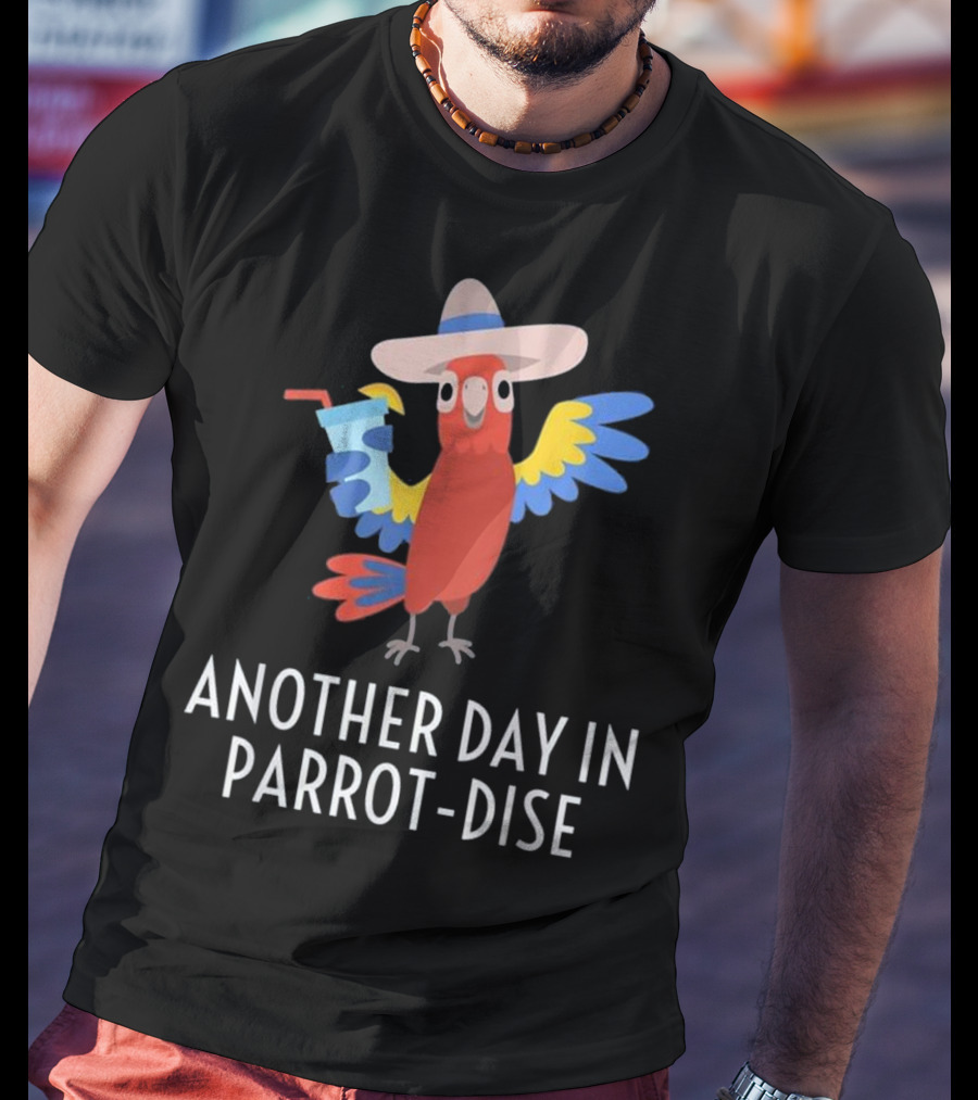 Another Day In Parrot Dise Beach Tropics Vacation Fun T-Shirt