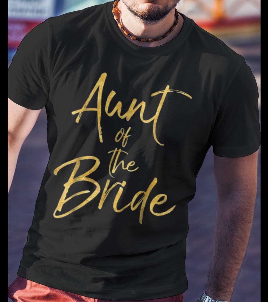 Aunt Of The Bride Gold Text Elegant Wedding T-Shirt