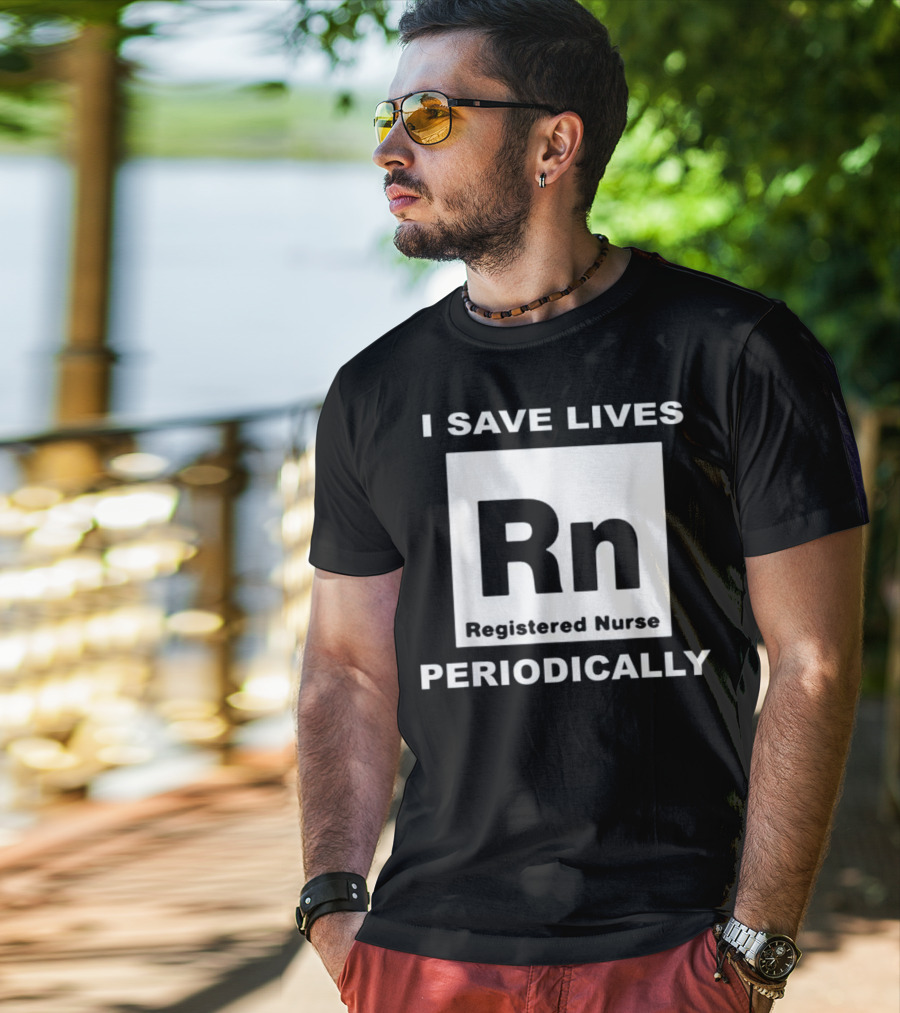 I Save Lives Periodically RN Registered Nurse T-Shirt
