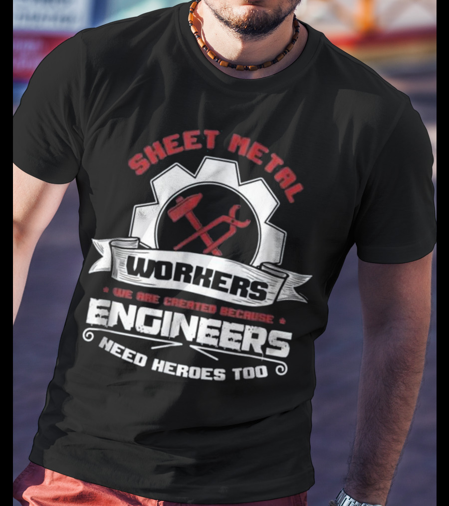 Sheet Metal Workers Engineers Need Heroes Too T-Shirt