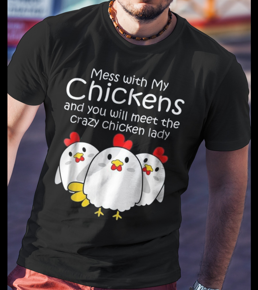 Mess With My Chickens Meet The Crazy Chicken Lady Backyard Womens Farmer T-Shirt