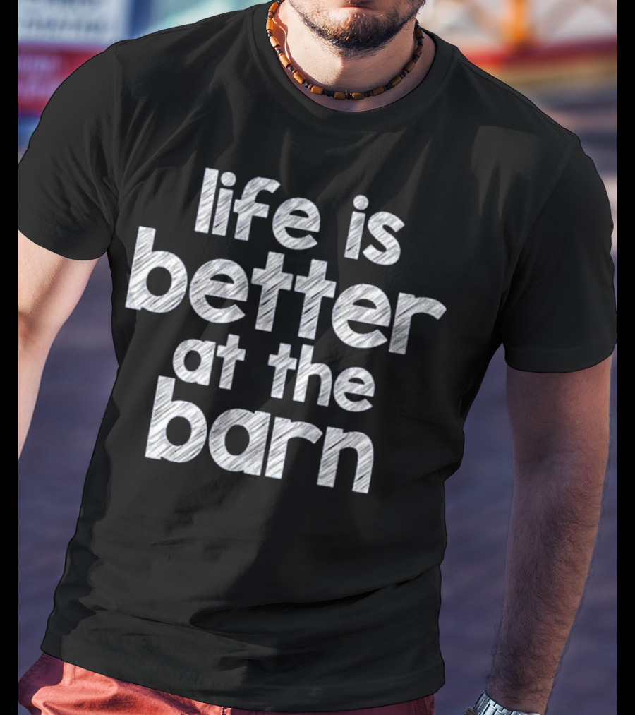 Life Is Better At The Barn Farm Girl Horse Barn Clothes T-Shirt
