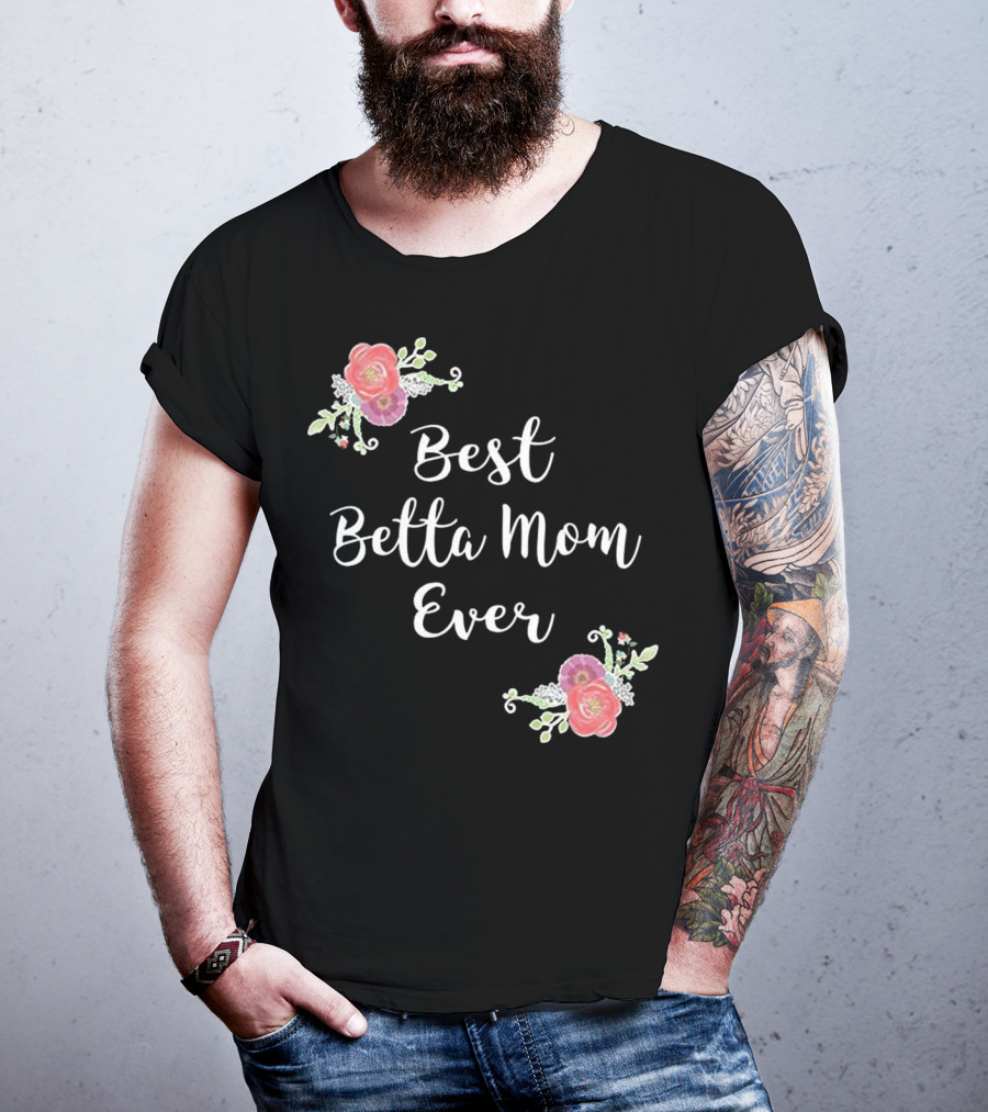 Best Betta Mom Ever Pink Floral Accents T-Shirt