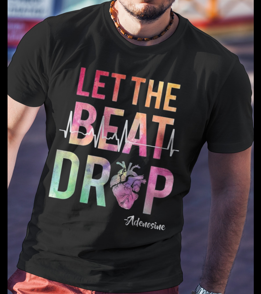 Let The Beat Drop Adenosine Best Nurse Saying T-Shirt