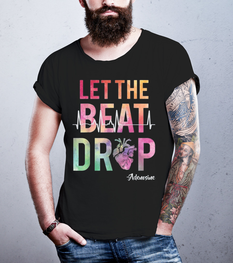 Let The Beat Drop Adenosine Best Nurse Saying T-Shirt