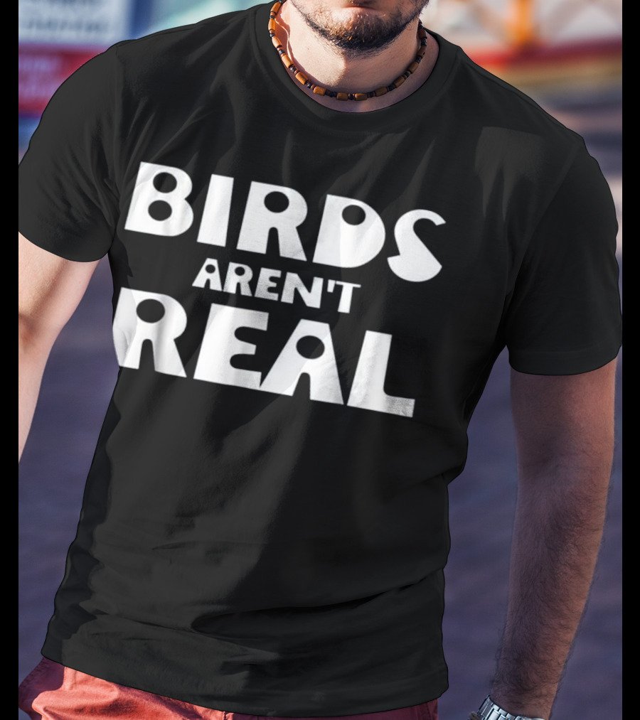 Birds Aren't Real Conspiracy Theory Statement For Bird Truthers T-Shirt