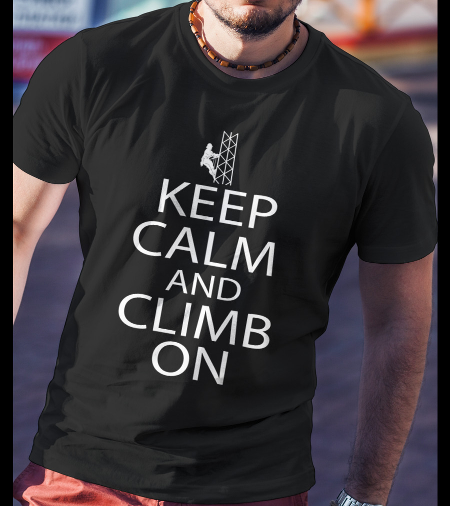 Keep Calm And Climb On Rock Climber Silhouette Tower T-Shirt