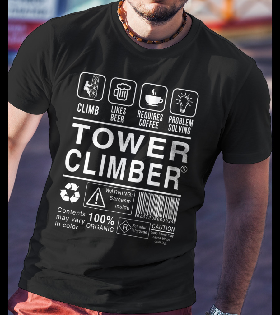 Climb Likes Beer Requires Coffee Problem Solving 100% Organic Tower Climber Warning Sarcasm Inside T-Shirt