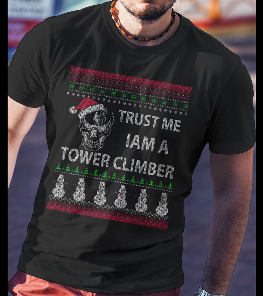 Trust Me I Am A Tower Climber Ugly Christmas Sweater Skull Snowmen T-Shirt