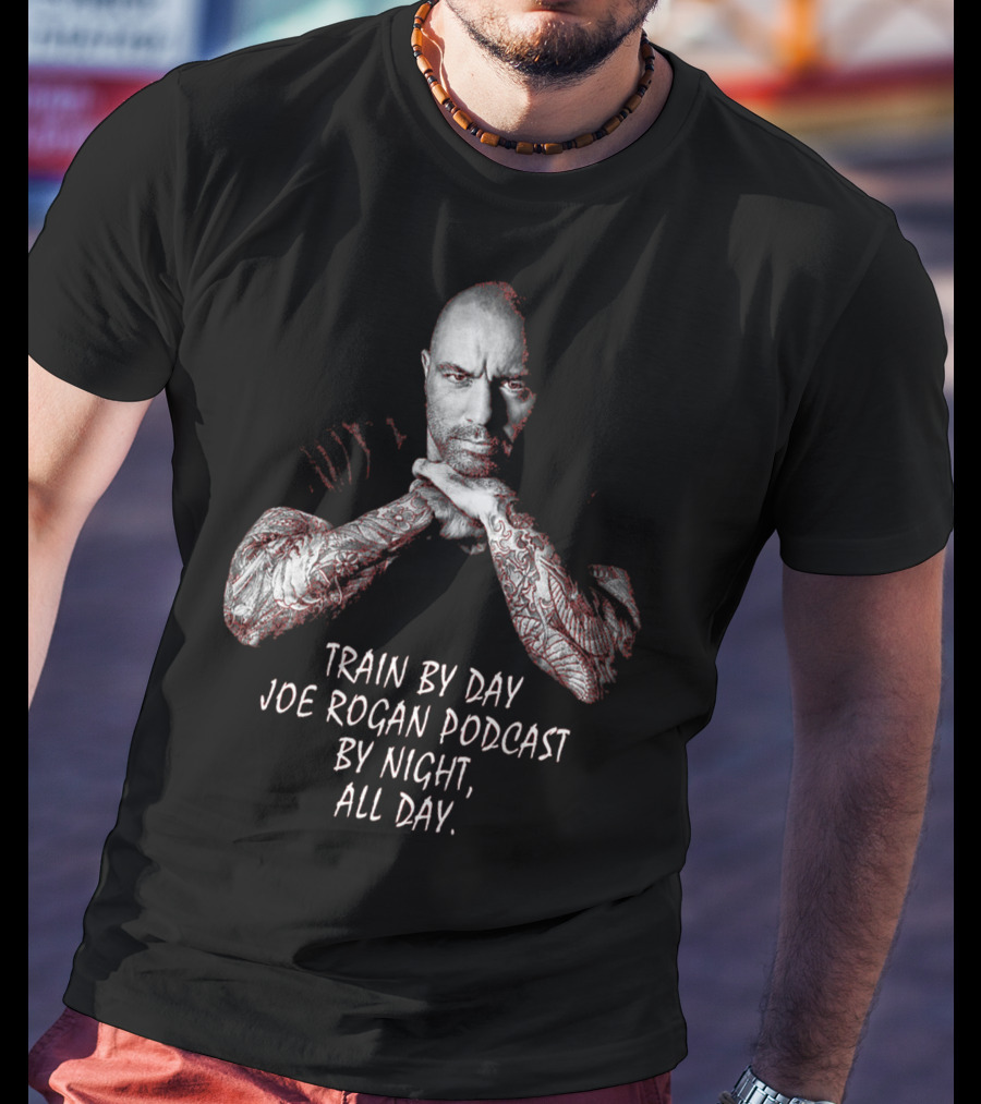 Train By Day Joe Rogan Podcast By Night All Day T-Shirt