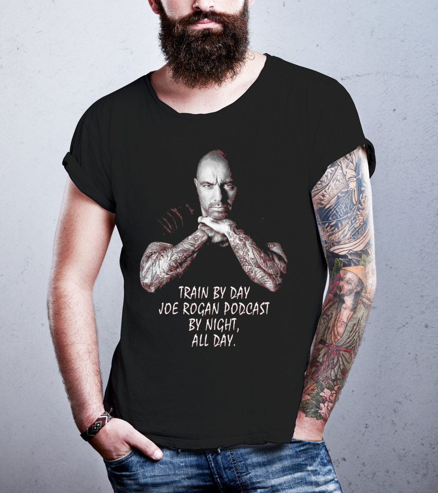 Train By Day Joe Rogan Podcast By Night All Day T-Shirt
