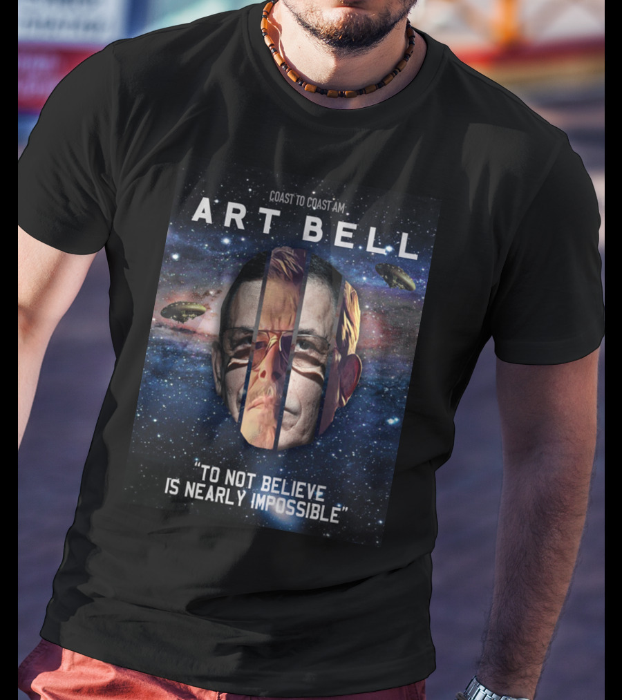 Coast To Coast AM Art Bell To Not Believe Is Nearly Impossible T-Shirt