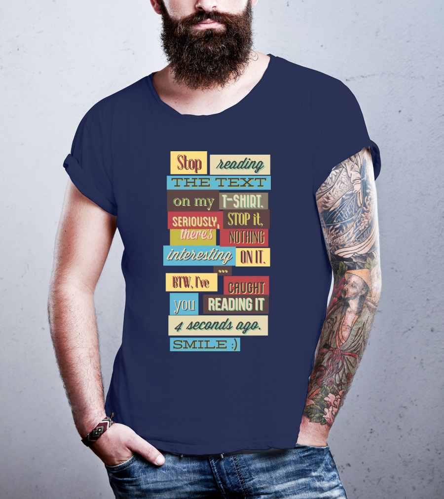 Stop Reading The Text On My T-Shirt Stop It Nothing Interesting On It Smile T-Shirt