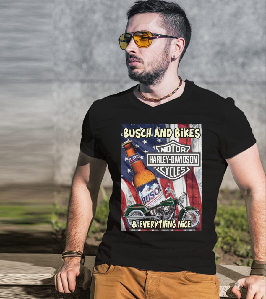 Busch And Bikes Harley Davidson Motorcycles Everything Nice T-Shirt