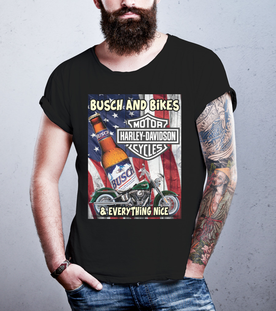 Busch And Bikes Harley Davidson Motorcycles Everything Nice T-Shirt