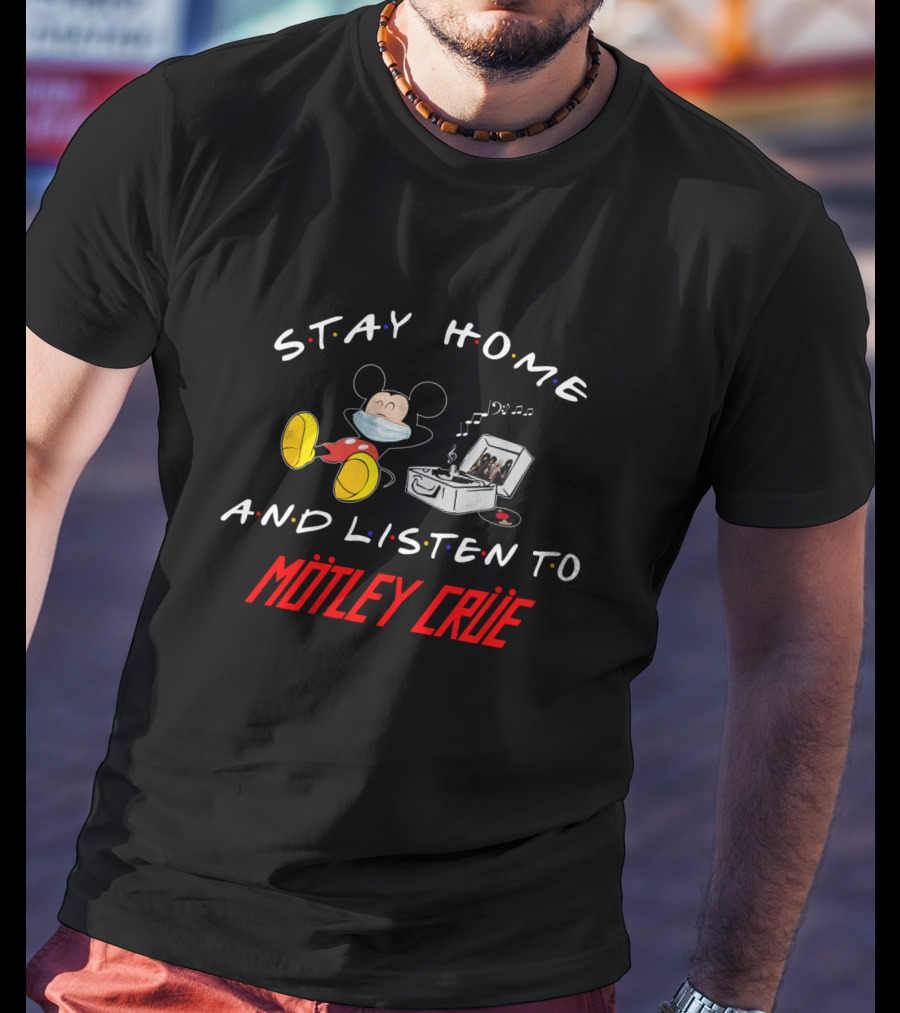 Stay Home And Listen To Mötley Crüe Mickey T-Shirt