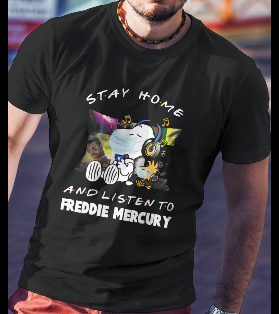 Stay Home And Listen To Freddie Mercury T-Shirt