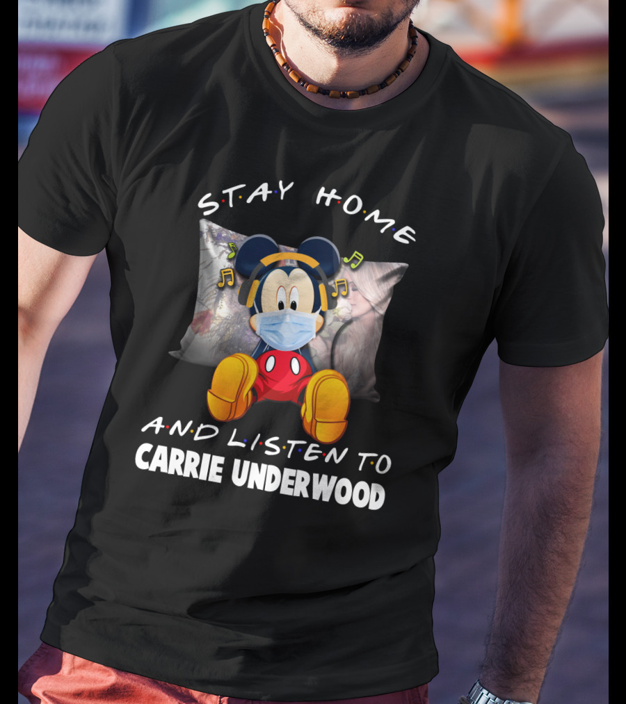 Stay Home And Listen To Carrie Underwood Mickey Mouse Music T-Shirt